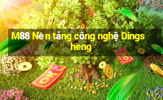 M88 Nền tảng công nghệ Dingsheng