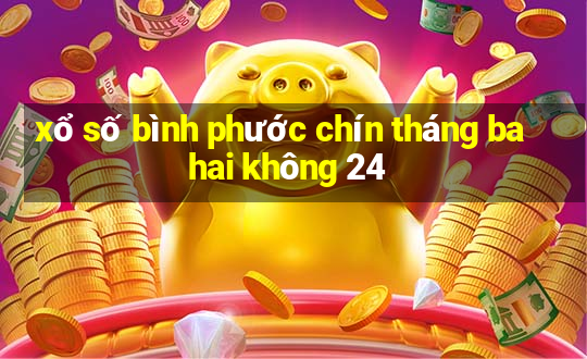 xổ số bình phước chín tháng ba hai không 24