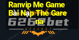 Ranvip Me Game Bài Nạp The Garena