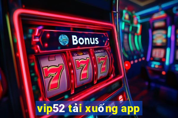 vip52 tải xuống app