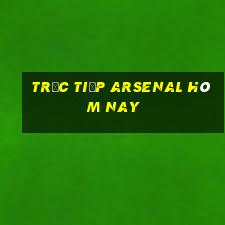 trực tiếp arsenal hôm nay