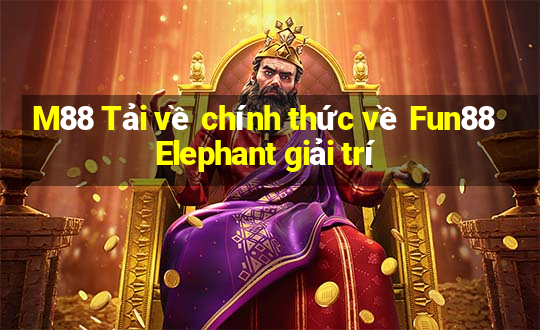 M88 Tải về chính thức về Fun88 Elephant giải trí