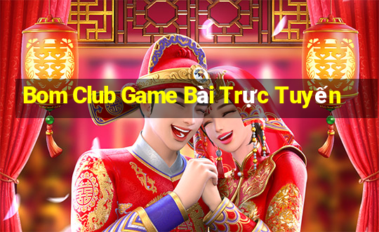 Bom Club Game Bài Trực Tuyến