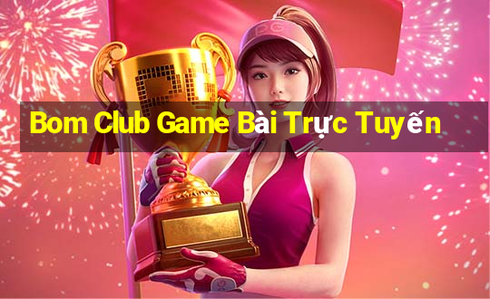 Bom Club Game Bài Trực Tuyến