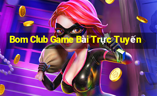 Bom Club Game Bài Trực Tuyến