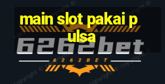 main slot pakai pulsa