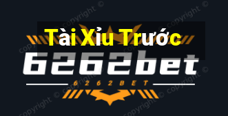 Tài Xỉu Trước