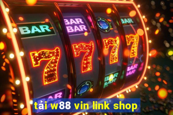 tải w88 vin link shop