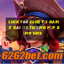 Lucky66 Club Tại Game Bài Đổi Thưởng Nạp Bằng Sms