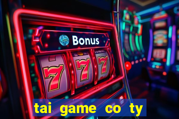 tai game co ty phu tieng viet