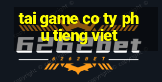 tai game co ty phu tieng viet