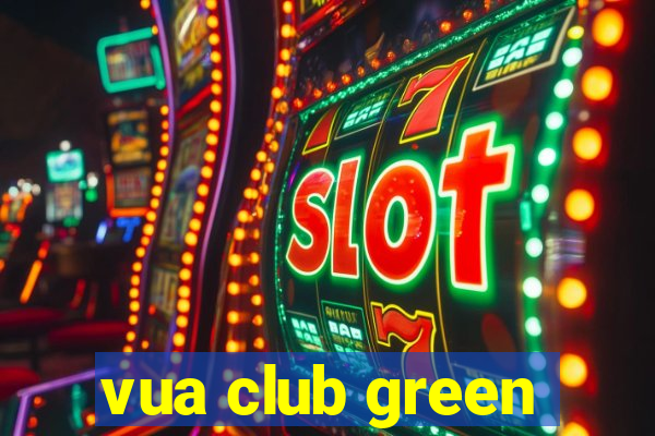 vua club green