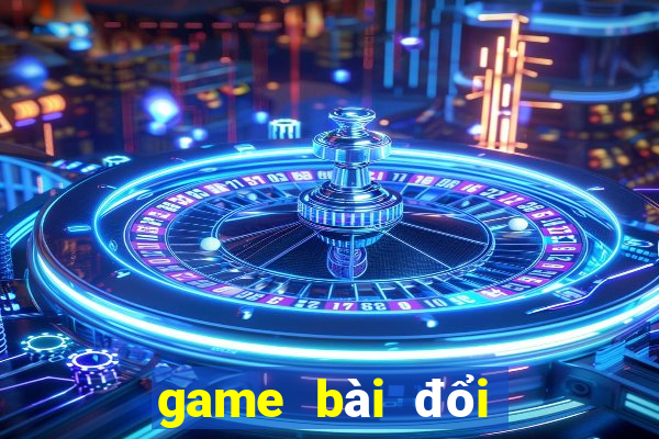 game bài đổi thưởng uy tín 2020