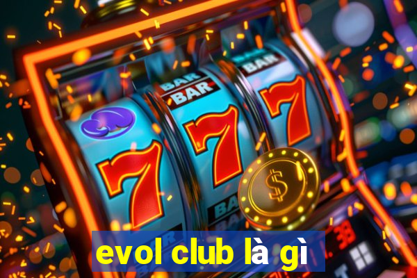 evol club là gì