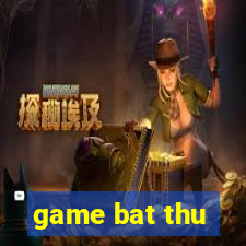 game bat thu