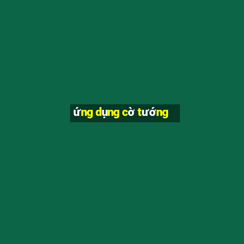 ứng dụng cờ tướng