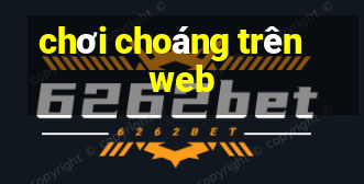 chơi choáng trên web