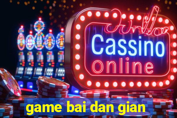 game bai dan gian