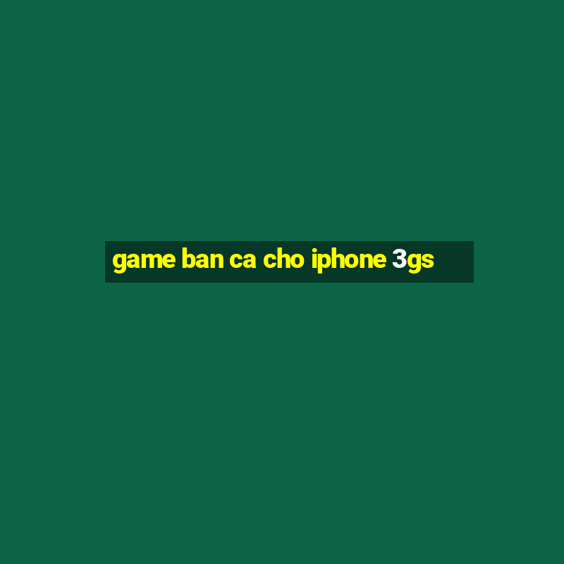 game ban ca cho iphone 3gs