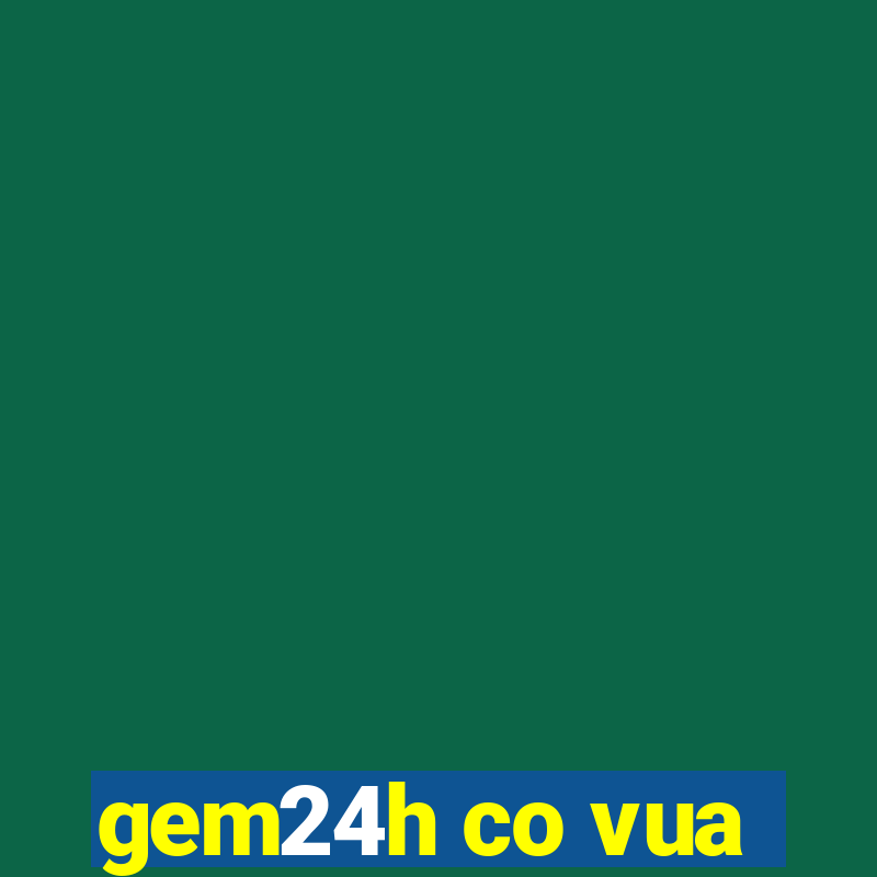 gem24h co vua