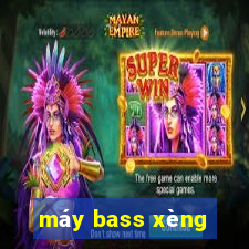 máy bass xèng