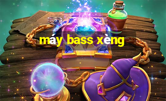 máy bass xèng