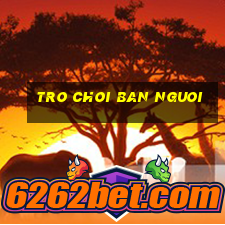 tro choi ban nguoi