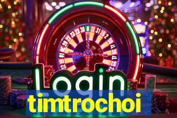 timtrochoi