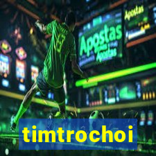 timtrochoi