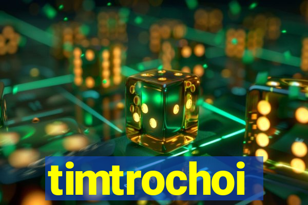 timtrochoi