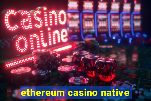 ethereum casino native