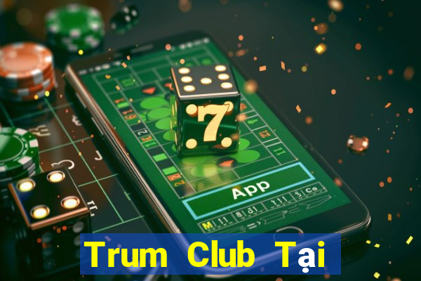 Trum Club Tại Game Bài B52 Đổi Thưởng