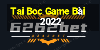 Tai Boc Game Bài 2022