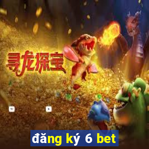 đăng ký 6 bet