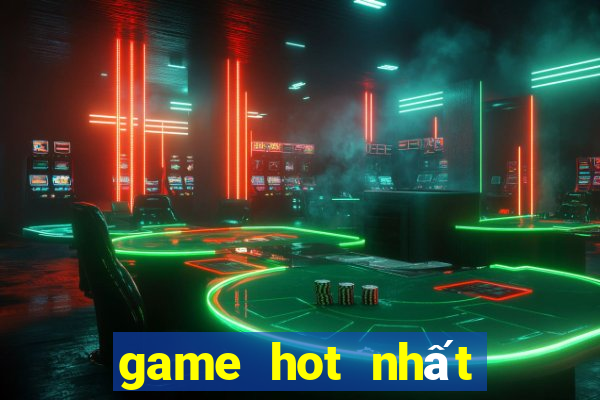 game hot nhất hiện nay