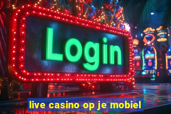 live casino op je mobiel