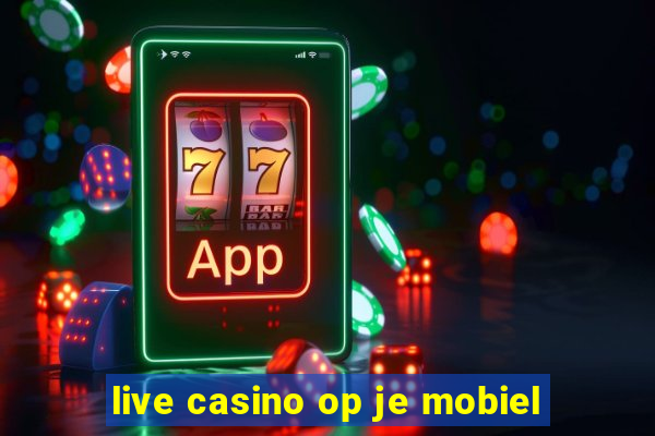 live casino op je mobiel