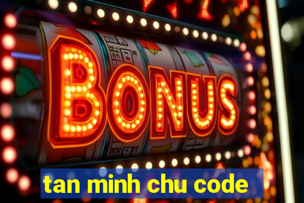 tan minh chu code