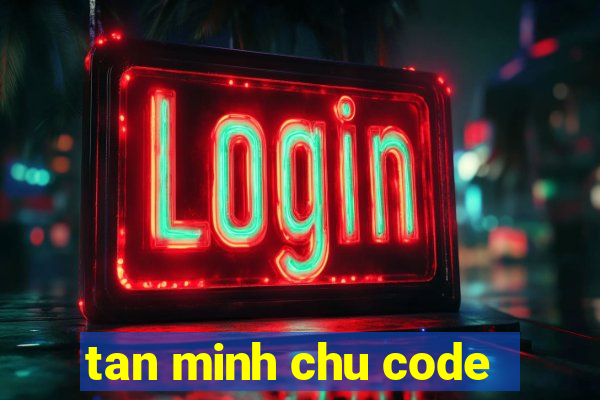 tan minh chu code