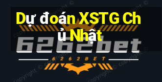 Dự đoán XSTG Chủ Nhật