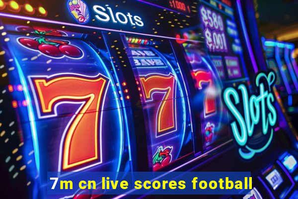 7m cn live scores football