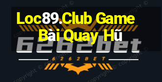 Loc89.Club Game Bài Quay Hũ