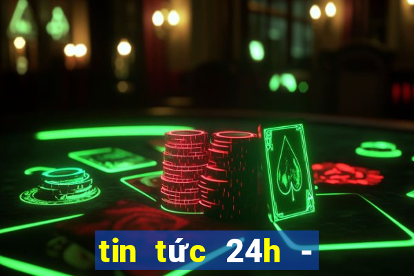 tin tức 24h - đọc báo online