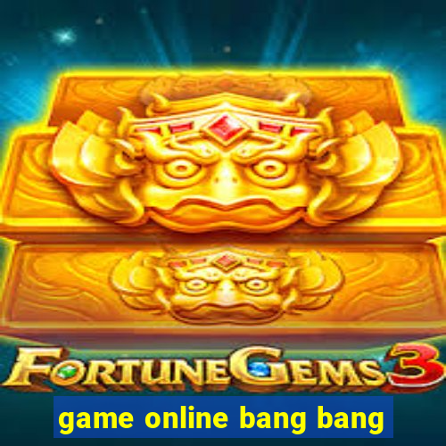 game online bang bang