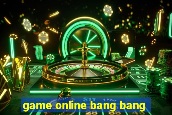 game online bang bang