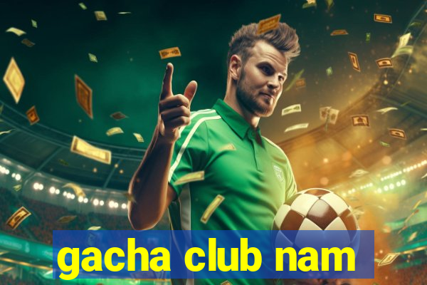 gacha club nam