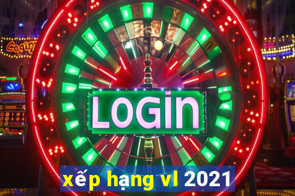 xếp hạng vl 2021