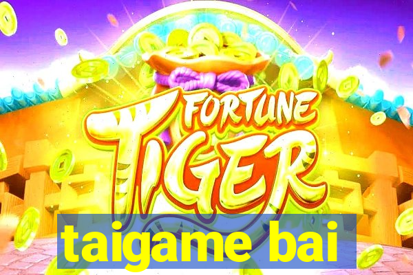 taigame bai