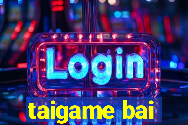 taigame bai