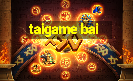 taigame bai